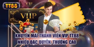 Khuyến Mãi Thành Viên VIP TT88 Nhiều Đặc Quyền, Thưởng Cao